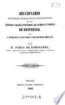 Diccionario Histórico-Geográfico-Descriptivo de los Pueblos, Valles, Partidos, Alcaldiás y Uniones de Guipuzcoa