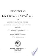 Diccionario Latino - Español redactado a base de los mejores diccionarios Españoles y extranjeros