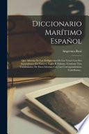 Diccionario Marítimo Español: Que Además De Las Definiciones De Las Voces Con Sus Equivalentes En Francés, Inglés E Italiano, Contiene Tres Vocabula