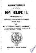Dichos, y hechos del Señor rey Don Felipe II, el prudente, potentisimo, y glorioso monarca de las Españas, y de las Indias