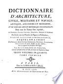 Dictionnaire d'architecture, civile, militaire et navale, antique, ancienne et moderne, et de tous les arts et métiers qui en dépendent; Dont tous les termes sont exprimés en français, latin, italien, espagnol, anglais et allemand ...