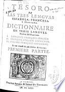 Dictionnaire en trois langves divisé en III parties. I. Espagnol-françois-italien. II. François-italien-espagnol. III. Italien-françois-espagnol