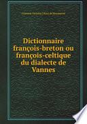 Dictionnaire fran?ois-breton ou fran?ois-celtique du dialecte de Vannes