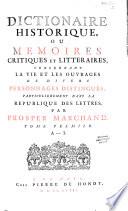 Dictionnaire historique, ou Mémoires critiques et littéraires, concernant la vie et les ouvrages de divers personnages distingués, particulièrement dans la République des lettres