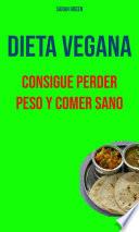 Dieta Vegana : Consigue Perder Peso Y Comer Sano