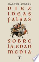 Diez ideas falsas sobre la Edad Media