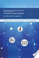 Dimensiones Del Proceso Enseñanza Aprendizaje En Educación Superior