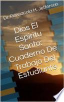 Dios El Espiritu Santo: Cuaderno De Trabajo Del Estudiante