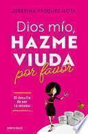 Dios Mío, Hazme Viuda Por Favor / God, Please Make Me a Widow