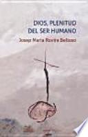 Dios, plenitud del ser humano : el Dios que es Padre, Hijo y Espíritu Santo hace crecer a las personas
