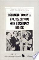 Diplomacia franquista y politica cultural hacia Iberoamérica, 1939-1953