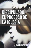 Libro DISCIPULADO, EL PROCESO DE LA IGLESIA