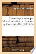 Discours Prononce Par M. de Lamartine, Au Banquet Qui Lui a Ete Offert, Le 4 Juin 1843