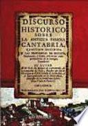 Discurso historico sobre la antigua famosa Cantabria ...