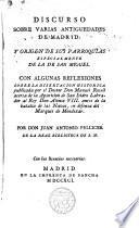 Discurso sobre varias antigüedades de Madrid y origen de sus parroquias especialmente la de San Miguel