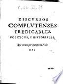 Discursos Complutenses predicados por diuersos, y graues autores, a la immortal fama, y santissima vida del ... Francisco Ximenez de Cisneros; llamado el santo cardenal. ... Van adornados de quadragesimales puntos, y curiosas tablas por el P.F. Pedro de Quintanilla, y Mendoza su procurador general en esta curia