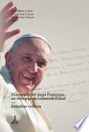 Discursos del papa Francisco en tiempos de vulnerabilidad