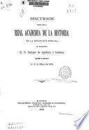 Discursos leídos ante la Real Academia de la Historia en la recepción pública del excelentísimo Sr. D. Enrique de Aguilera y Gamboa, marqués de Cerralbo, en 31 de mayo de 1908