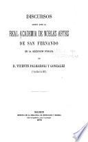 Discursos leídos ante la Real academia de nobles artes de San Fernando en la recepción pública de D. Vicente Palmaroli y Gonzalez (7 de abril de 1872).