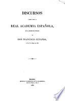 Discursos leidos ante la Real Academia española, en la recepción pública de Don Francisco Cutanda