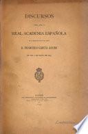 Discursos leídos ante la Real Academia Española en la recepción publica del Señor D. Francisco García Ayuso, el día 6 de mayo de 1894