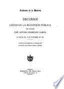Discursos leídos en la recepción pública del doctor José Antonio Rodríguez Garcia la noche del 15 de noviembre de 1923