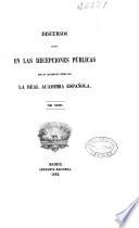 Discursos leidos en las recepciones públicas que ha celebrado desde 1847 la Real Academia Española