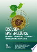 Discusión epistemológica en torno a la sustentabilidad y el desarrollo. Contribuciones multidisciplinarias