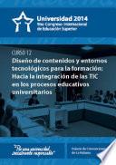 Diseño de contenidos y entornos tecnológicos para la formación: hacia la integración de las Tecnologías en el Proceso de Enseñanza Aprendizaje en la Universidad del siglo XXI (curso 12)