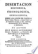 Disertacion historica, cronologica, genealogica, sobre los jueces de Castilla Nuño Nuñez Rasura, y Lain Calvo, y el verdadero tiempo, y año, motivos, circunstancias de su eleccion, y judicatura