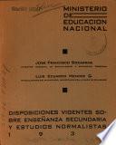Disposiciones vigentes sobre enseñanza secundaria y estudios normalistas