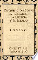 Disquisición Sobre La Religión, La Ciencia Y El Estado