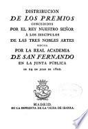 Distribución de los premios concedidos por el rey a los discípulos de las tres nobles artes, hecho por la Real Academia de San Fernando en la junta publica del 24 de Julio de 1802