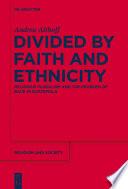 Divided by Faith and Ethnicity