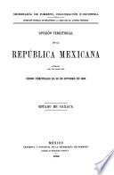 División territorial de la República Mexicana formada con los datos del censo verificado el 28 de octubre de 1900. Estado de Oaxaca