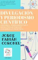DIVULGACIÓN Y PERIODISMO CIENTÍFICO: Historia, herramientas y estrategias para su desarrollo práctico
