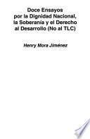 Doce ensayos por la dignidad nacional, la soberianía y el derecho al desarrollo (no al TLC)