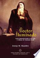 Doctor Iluminado Guía Introductoria a la vida y obra de Raimundo Lulio (Ramon Llull)