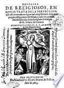 Doctrina de religiosos, en que se trata de la perfeccion, que està encerrada en el puntual cumplimiento de las mas propias obligaciones del estado, ... Compuesta por el P. Alonso de Iesus Maria su general