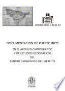 Documentación de Puerto Rico en el Archivo Cartográfico y de Estudios Geográficos del Centro Geográfico del Ejército
