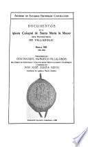 Documentos de la Iglesia colegial de Santa Mariá la Mayor (hoy Metropolitana) de Valladolid, transcriptos por Don Manual Mañueco Villalobos ... y anotados por Don José Zurita Nieto