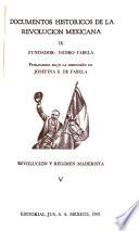Documentos históricos de la Revolución Mexicana: Revolución y régimen maderista