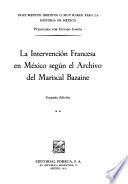 Documentos inéditos o muy raros para la historia de México: La intervención francesa en México según el Archivo del Mariscal Bazaine