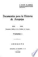 ... Documentos para la historia de Arequipa ...: 1534-1558; documentos ineditos de los archivos de Arequipa.-t.2.1534-1574; documentos de los archivos de Arequipa y de Sevilla.-t.3.1535-1580; documentos ineditos del archivo general de Indias