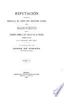 Documentos para la historia de la guerra separatista del Perú: Refutación que hace el mariscal de campo Don Jerónimo Valdés del Manifiesto que el teniente general Don Joaquín de la Pezuela imprimío en 1821 á su regreso del Perú. [Documentos justificativos. Apéndice núm. 1. Campañas del Perú, extracto de los diarios del E.M.G. del ejército del Alto Perú. Años de 1816 y 1817. Apéndice núm. 2. Manifiesto del general Pezuela. Documentos justificativos. Apéndice núm. 3. Tres folletos anónimos contra los que despusieron al general Pezuela