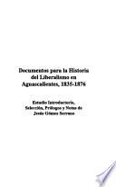 Documentos para la historia del liberalismo en Aguascalientes, 1835-1876