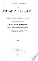 Documentos relativos a la ocupacion de Arauco que contienen los trabajos practicados desde 1861 hasta la fecha