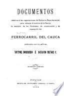 Documentos relativos a las negociaciones del gobierno departamental, para obtener a nombre de la nación la rescisión de los contratos de construcción y de reparación del Ferrocarril del Cauca