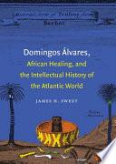 Domingos Álvares, African Healing, and the Intellectual History of the Atlantic World
