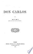 Don Carlos par le Vte de ***, ancien élève de l'Ecole Polytechnique
